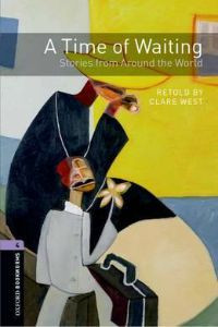 Oxford Bookworms Library Stage 4: A Time of Waiting: Stories from Around the World