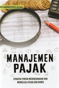 Manajemen Pajak: Strategi Pintar Merencanakan dan Mengelola Pajak dan Bisnis