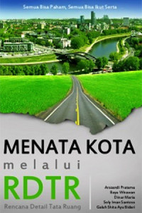 Menata Kota Melalui Rancangan Detail Tata Ruang (RDTR) Semua Bisa Paham, Semua Bisa Ikut Serta