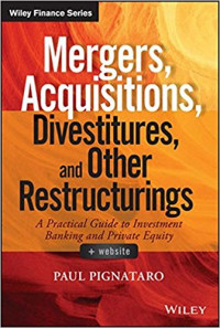 Mergers, Acquisitions, Divestitures, and Other Restructurings: A Practical Guide to Investment Banking and Private Equity