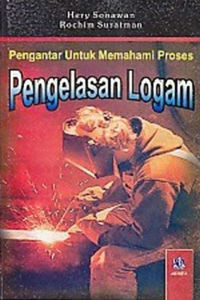 Pengantar Untuk Memahami Proses Pengelasan Logam