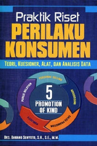Praktik Riset Perilaku Konsumen: Teori, Kuesioner, Alat dan Analisis Data