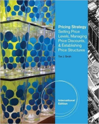 Pricing Strategy : Setting Price Levels, Managing Price Discounts, & Establishing Price Structures