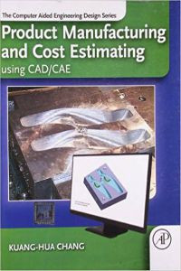 Product Manufacturing and Cost Estimating using CAD/CAE