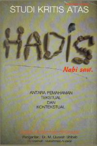 Studi Kritis Atas Hadis Nabi SAW: Antara Pemahaman Tekstual dan Kontekstual