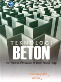 Teknologi Beton dari Material, Pembuatan, ke Beton Kinerja Tinggi