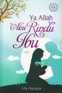 Ya Allah, Aku Rindu Ibu