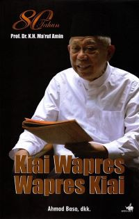 80 Tahun Prof. Dr. K.H. Ma'ruf Amin: Kiai Wapres, Wapres Kiai