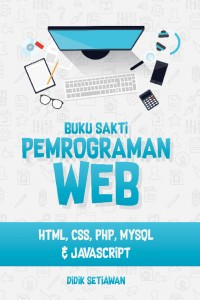 Buku Sakti Pemrograman Web: HTML, CSS, PHP, MySQL dan JavaScript